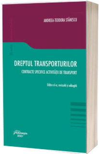 Dreptul transporturilor. Contracte specifice activitatii de transport. Editia a 6-a