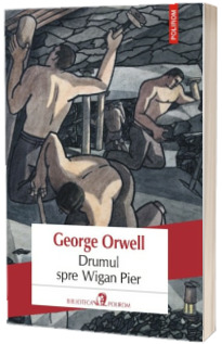 Drumul spre Wigan Pier - George Orwell