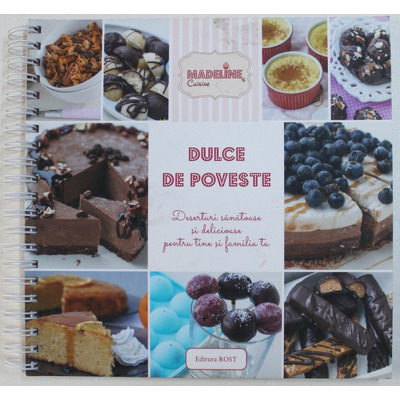 Dulce de poveste. Deserturi sanatoase si delicioase pentru tine si familia ta