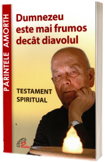 Dumnezeu este mai frumos decat diavolul. Testament spiritual