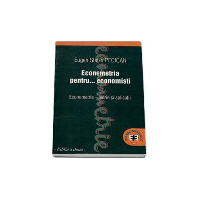 Econometria pentru... economisti. Econometrie - teorie si aplicatii. Editia a doua