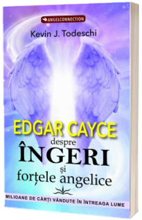 Edgar Cayce despre Ingeri si fortele angelice