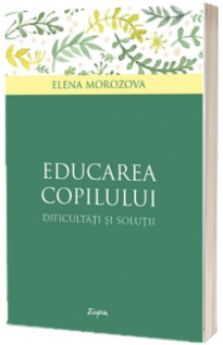 Educarea copilului. Dificultati si solutii