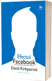 Efectul Facebook (Din culisele de socializare care uneste lumea)