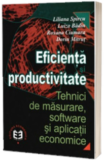 Eficienta si productivitate. Tehnici de masurare, software si aplicatii economice