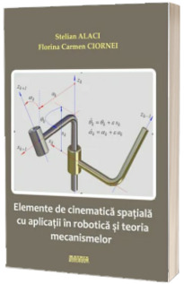 Elemente de cinematica spatiala cu aplicatii in robotica si teoria mecanismelor