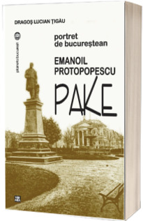 Emanoil Protopopescu-Pake. Portret de bucurestean