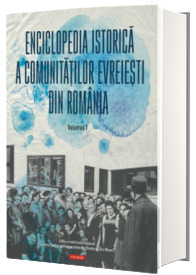 Enciclopedia istorica a comunitatilor evreiesti din Romania. Volumul I