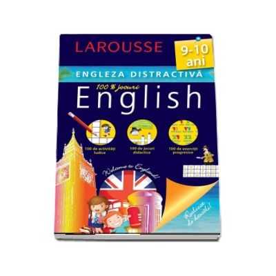 Engleza distractiva 9-10 ani. Larousse (100 de activitati ludice, 100 de jocuri didactice, 100 de exercitii progresive)