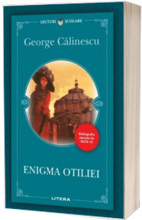 Enigma Otiliei. Bibliografia elevului de Nota 10