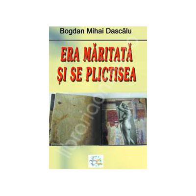 Era maritata si se plicitisea