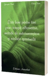 Este bine pentru tine: terapii alternative, metode de autocunoastere si evolutie spirituala