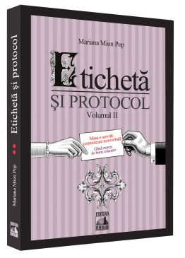 Eticheta si protocol. Volumul II - Masa e servita: comunicare nonverbala