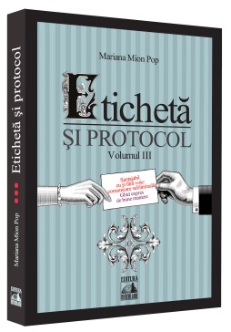 Eticheta si protocol. Volumul III