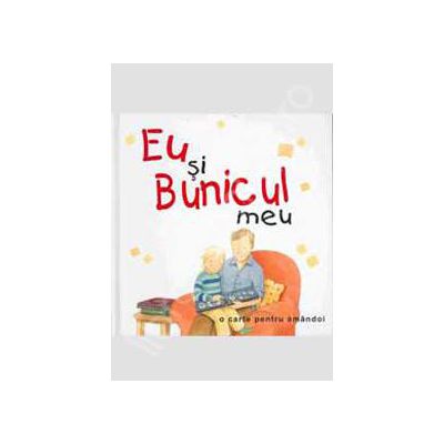 Eu si Bunicul meu - o carte pentru amandoi