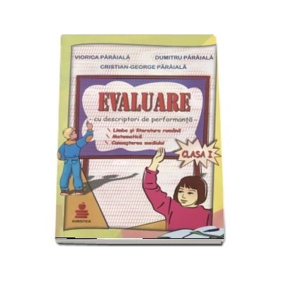 Evaluare cu descriptori de performanta. Limba si literatura. Matematica. Cunoasterea mediului, pentru clasa I