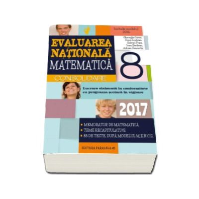 Evaluare nationala 2017 Matematica - Consolidare. Memorator de matematica, teme recapitulative, 85 de teste, dupa modelul M.E.N.C.S.