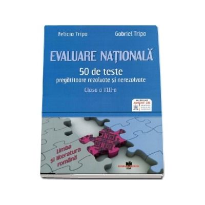 Evaluare Nationala Limba si literatura romana - 50 de teste pregatitoare, rezolvate si nerezolvate, clasa a VIII-a