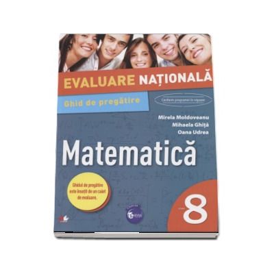 Evaluare nationala. Matematica. Ghid de pregatire. Clasa a VIII-a - Mirela Moldoveanu (Ghidul de pregatire este insotit de un caiet de evaluare)