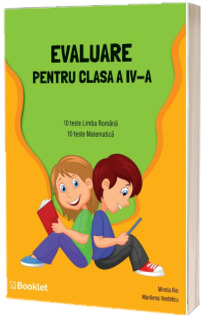 Evaluare pentru clasa a IV-a. 10 teste Limba romana, 10 teste Matematica