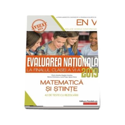 Evaluarea nationala 2019 la finalul clasei a VI-a. Matematica si Stiinte - 42 de teste cu rezolvari