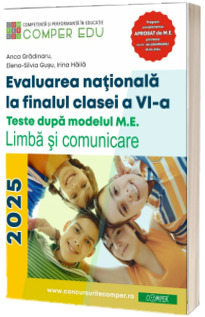 Evaluarea nationala la sfarsitul clasei a VI-a. Teste dupa modelul M.E.. Limba si comunicare. Ghidul meu de pregatire Gradinaru, Anca COMPER