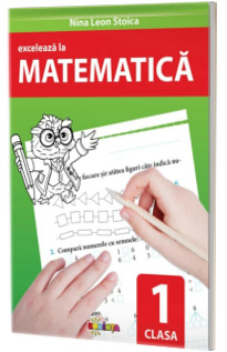 Exceleaza la matematica. clasa 1