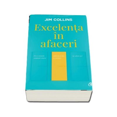 Excelenta in afaceri. De ce anumite companii reusesc saltul de la bun la excelent, iar altele nu? - Jim Collins (Editia a V-a, revizuita)