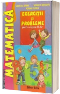 Exercitii si probleme de matematica pentru clasele II-IV