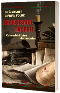 Exorcismul tacerii volumul I.  Convorbiri Intre doi anonimi