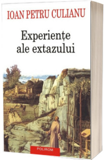 Experiente ale extazului - Editia a II-a (Ioan Petru Culianu)