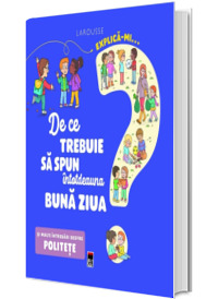 Explica-mi... De ce trebuie sa spun intotdeauna buna ziua?