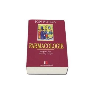 Farmacologie - Ion Fulga. Editia a II-a, revizuita si adaugita