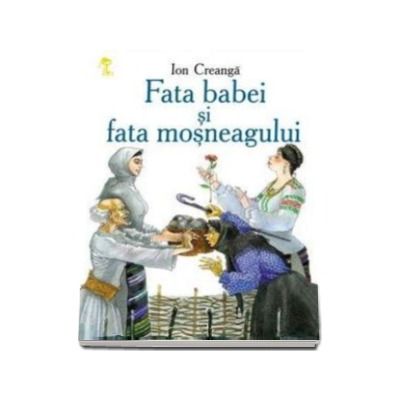 Fata babei si fata mosneagului - Ion Creanga