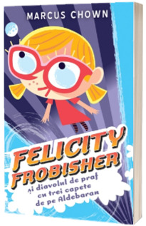 Felicity Frobisher si diavolul de praf cu trei capete de pe Aldebaran