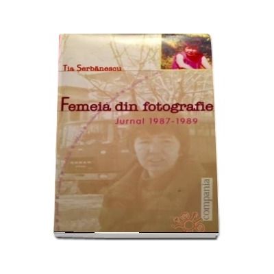 Femeia din fotografie. Jurnal 1987-1989