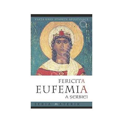 Fericita Eufemia a Serbiei. Viata unei starete apostolice