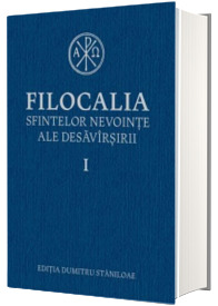 Filocalia sfintelor nevointe ale desavirsirii. Volumul I