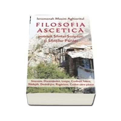 Filosofia ascetica potrivit Sfintei Scripturi si Sfintilor Parinti