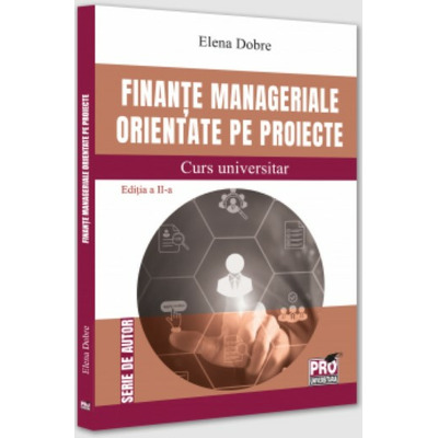 Finante manageriale orientate pe proiecte. Curs universitar. Editia a II-a