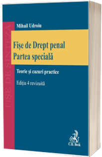 Fise de Drept penal. Partea speciala. Editia 4, revizuita Udroiu, Mihail C.H.BECK