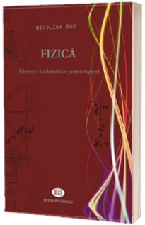 Fizica. Elemente fundamentale pentru ingineri