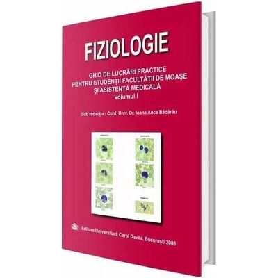 Fiziologie. Ghid de lucrari practice pentru studentii facultatii de moase si asistenta medicala. Volumul I