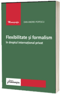 Flexibilitate si formalism in dreptul international privat