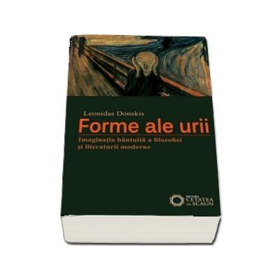 Forme ale urii. Imaginatia bantuita a filosofiei si literaturii moderne - Leonidas Donskis