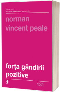 Forta gandirii pozitive. Editia a III-a, revizuita - Norman Vincent Peale