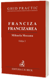 Franciza, francizarea. Ghid practic. Editia 3