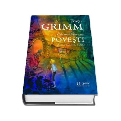 Fratii Grimm. Cele mai frumoase povesti