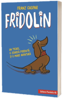 Fridolin. Un teckel, o zgarda pierduta si o mare aventura - Franz Caspar (Editie Hardcover)