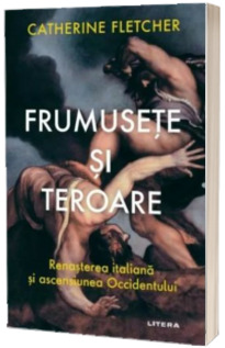 Frumusete si teroare. Renasterea italiana si ascensiunea Occidentului